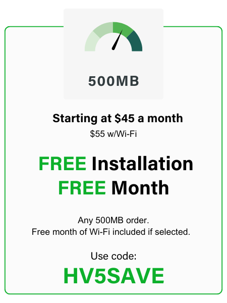 All 500MB Orders - Free Installation, Free month / Use Code: HV5SAVE