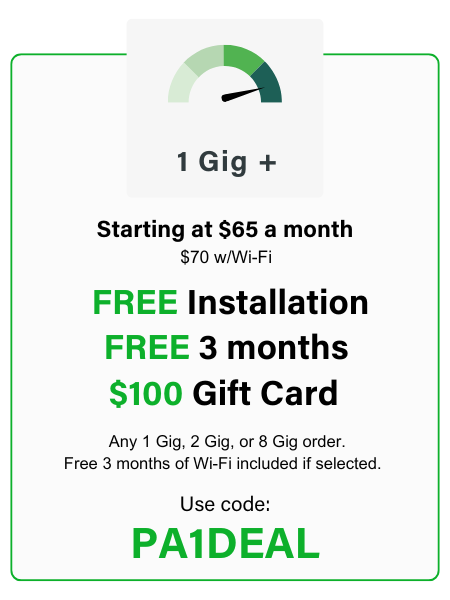 All 1 Gig and Higher Orders - Free Installation, Free 3-months, $100 Gift Card / Use Code: PA1DEAL
